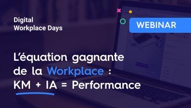 L’équation gagnante de la Workplace : KM + IA = Performance !