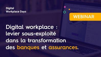 Digital workplace : levier sous-exploité dans la transformation des banques et assurances.