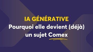 IA générative : pourquoi elle devient (déjà) un sujet Comex